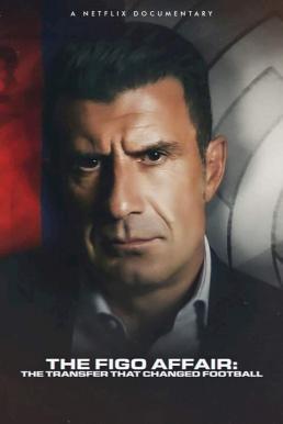 ดูหนังออนไลน์ฟรี The Figo Affair: The Transfer that Changed Football หลุยส์ ฟีโก้: การย้ายทีมครั้งประวัติศาสตร์ (2022) NETFLIX บรรยายไทย